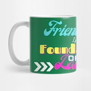 Friendship is the foundation of love Mug